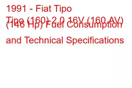 1991 - Fiat Tipo
Tipo (160) 2.0 16V (160.AV) (146 Hp) Fuel Consumption and Technical Specifications