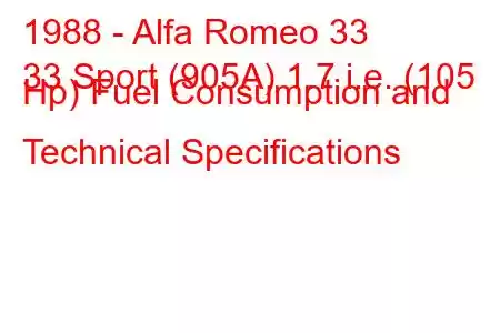 1988 - Alfa Romeo 33
33 Sport (905A) 1.7 i.e. (105 Hp) Fuel Consumption and Technical Specifications