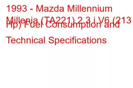 1993 - Mazda Millennium
Millenia (TA221) 2.3 i V6 (213 Hp) Fuel Consumption and Technical Specifications