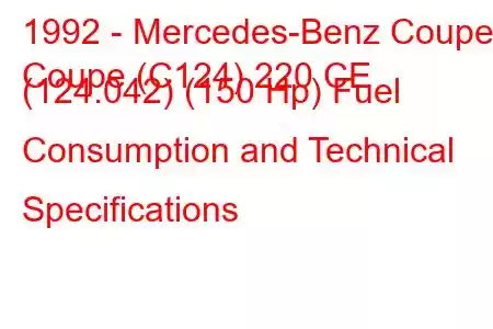 1992 - Mercedes-Benz Coupe
Coupe (C124) 220 CE (124.042) (150 Hp) Fuel Consumption and Technical Specifications