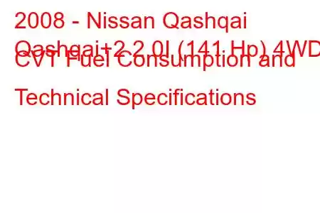 2008 - Nissan Qashqai
Qashqai+2 2.0I (141 Hp) 4WD CVT Fuel Consumption and Technical Specifications