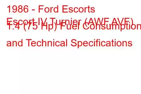 1986 - Ford Escorts
Escort IV Turnier (AWF,AVF) 1.4 (75 Hp) Fuel Consumption and Technical Specifications