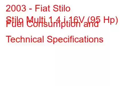 2003 - Fiat Stilo
Stilo Multi 1.4 i 16V (95 Hp) Fuel Consumption and Technical Specifications