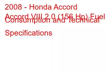 2008 - Honda Accord
Accord VIII 2.0 (156 Hp) Fuel Consumption and Technical Specifications