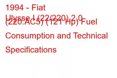 1994 - Fiat
Ulysse I (22/220) 2.0 (220.AC5) (121 Hp) Fuel Consumption and Technical Specifications