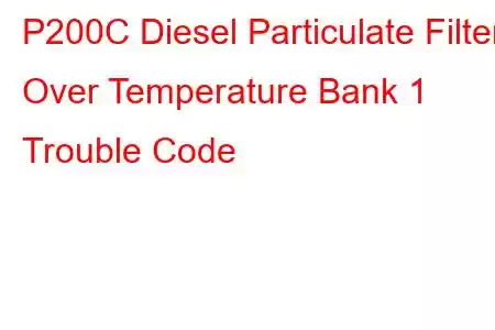 P200C Diesel Particulate Filter Over Temperature Bank 1 Trouble Code