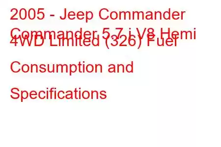 2005 - Jeep Commander
Commander 5.7 i V8 Hemi 4WD Limited (326) Fuel Consumption and Specifications