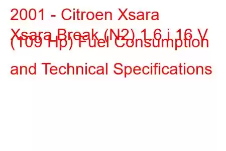 2001 - Citroen Xsara
Xsara Break (N2) 1.6 i 16 V (109 Hp) Fuel Consumption and Technical Specifications