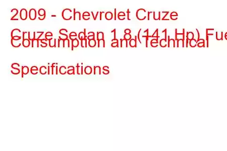 2009 - Chevrolet Cruze
Cruze Sedan 1.8 (141 Hp) Fuel Consumption and Technical Specifications