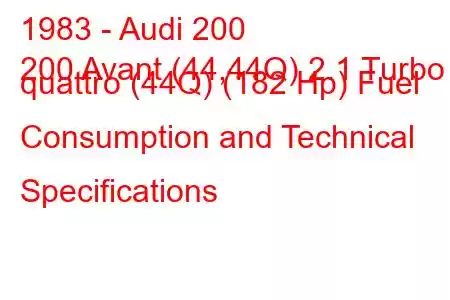 1983 - Audi 200
200 Avant (44,44Q) 2.1 Turbo quattro (44Q) (182 Hp) Fuel Consumption and Technical Specifications