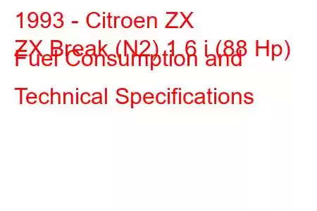 1993 - Citroen ZX
ZX Break (N2) 1.6 i (88 Hp) Fuel Consumption and Technical Specifications