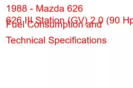 1988 - Mazda 626
626 III Station (GV) 2.0 (90 Hp) Fuel Consumption and Technical Specifications