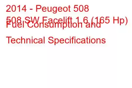 2014 - Peugeot 508
508 SW Facelift 1.6 (165 Hp) Fuel Consumption and Technical Specifications