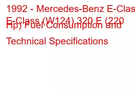 1992 - Mercedes-Benz E-Class
E-Class (W124) 320 E (220 Hp) Fuel Consumption and Technical Specifications