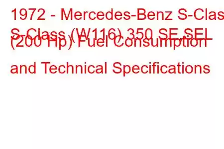 1972 - Mercedes-Benz S-Class
S-Class (W116) 350 SE,SEL (200 Hp) Fuel Consumption and Technical Specifications