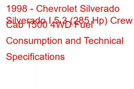 1998 - Chevrolet Silverado
Silverado I 5.3 (285 Hp) Crew Cab 1500 4WD Fuel Consumption and Technical Specifications