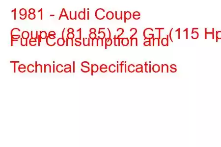 1981 - Audi Coupe
Coupe (81.85) 2.2 GT (115 Hp) Fuel Consumption and Technical Specifications