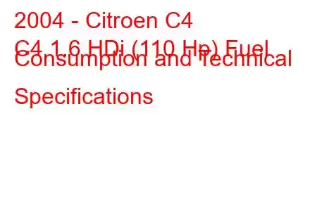 2004 - Citroen C4
C4 1.6 HDi (110 Hp) Fuel Consumption and Technical Specifications