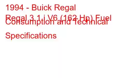 1994 - Buick Regal
Regal 3.1 i V6 (162 Hp) Fuel Consumption and Technical Specifications