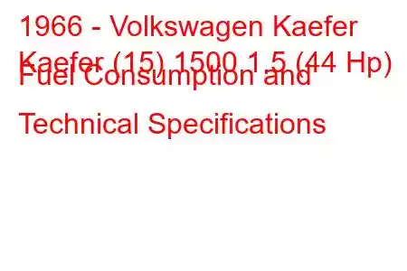 1966 - Volkswagen Kaefer
Kaefer (15) 1500 1.5 (44 Hp) Fuel Consumption and Technical Specifications