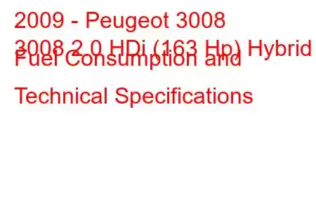 2009 - Peugeot 3008
3008 2.0 HDi (163 Hp) Hybrid Fuel Consumption and Technical Specifications