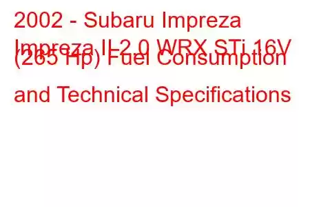 2002 - Subaru Impreza
Impreza II 2.0 WRX STi 16V (265 Hp) Fuel Consumption and Technical Specifications