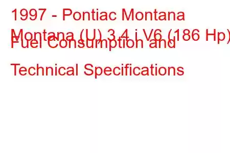 1997 - Pontiac Montana
Montana (U) 3.4 i V6 (186 Hp) Fuel Consumption and Technical Specifications