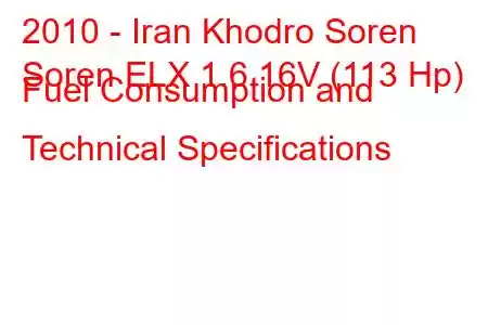 2010 - Iran Khodro Soren
Soren ELX 1.6 16V (113 Hp) Fuel Consumption and Technical Specifications