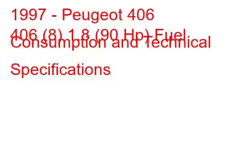 1997 - Peugeot 406
406 (8) 1.8 (90 Hp) Fuel Consumption and Technical Specifications