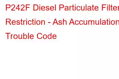 P242F Diesel Particulate Filter Restriction - Ash Accumulation Trouble Code