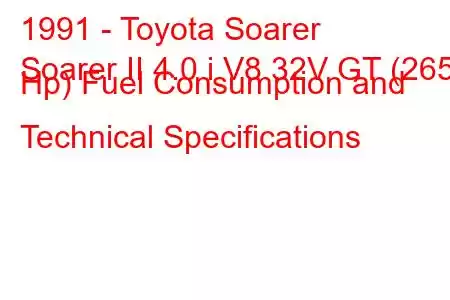 1991 - Toyota Soarer
Soarer II 4.0 i V8 32V GT (265 Hp) Fuel Consumption and Technical Specifications