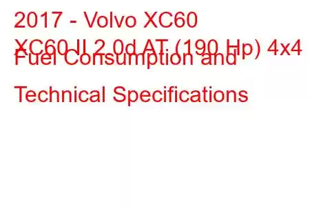 2017 - Volvo XC60
XC60 II 2.0d AT (190 Hp) 4x4 Fuel Consumption and Technical Specifications