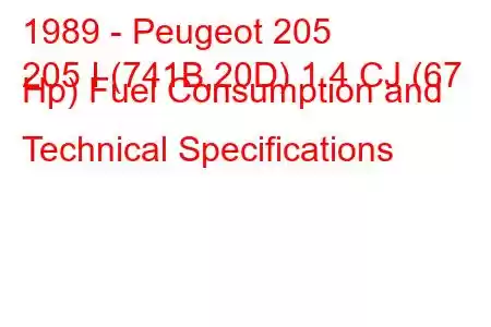 1989 - Peugeot 205
205 I (741B,20D) 1.4 CJ (67 Hp) Fuel Consumption and Technical Specifications