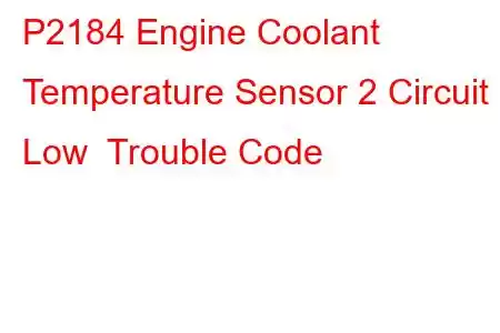 P2184 Engine Coolant Temperature Sensor 2 Circuit Low Trouble Code