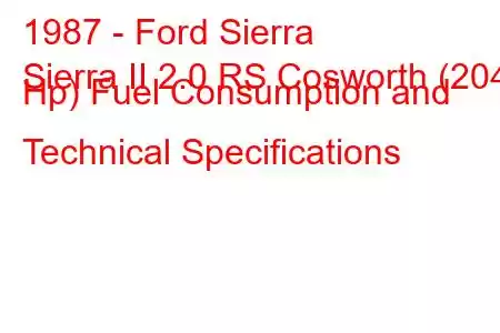 1987 - Ford Sierra
Sierra II 2.0 RS Cosworth (204 Hp) Fuel Consumption and Technical Specifications