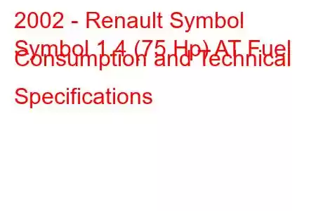 2002 - Renault Symbol
Symbol 1.4 (75 Hp) AT Fuel Consumption and Technical Specifications