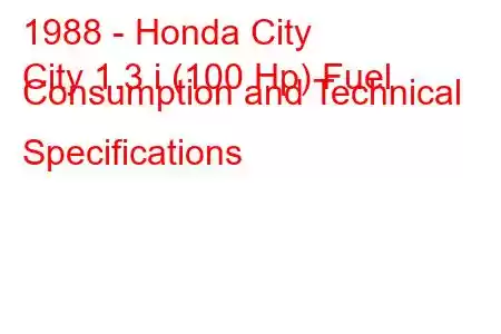 1988 - Honda City
City 1.3 i (100 Hp) Fuel Consumption and Technical Specifications