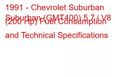 1991 - Chevrolet Suburban
Suburban (GMT400) 5.7 i V8 (200 Hp) Fuel Consumption and Technical Specifications