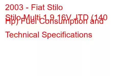 2003 - Fiat Stilo
Stilo Multi 1.9 16V JTD (140 Hp) Fuel Consumption and Technical Specifications