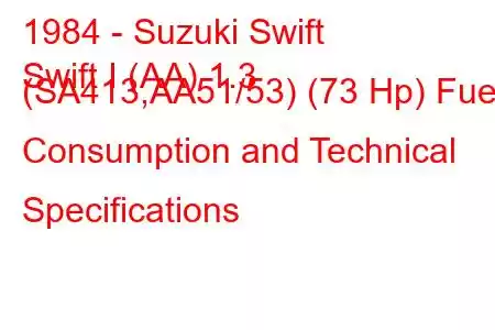 1984 - Suzuki Swift
Swift I (AA) 1.3 (SA413,AA51/53) (73 Hp) Fuel Consumption and Technical Specifications