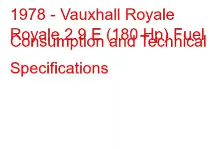 1978 - Vauxhall Royale
Royale 2.9 E (180 Hp) Fuel Consumption and Technical Specifications