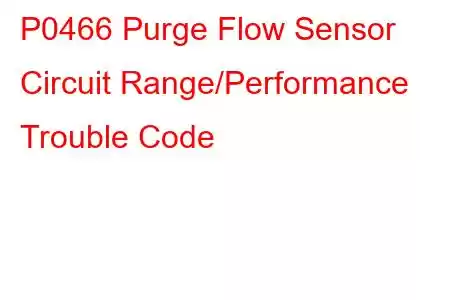 P0466 Purge Flow Sensor Circuit Range/Performance Trouble Code