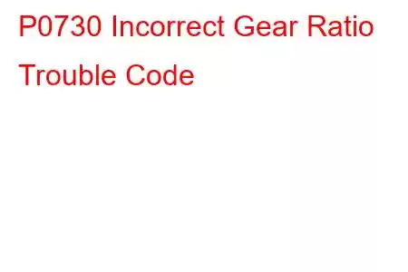 P0730 Incorrect Gear Ratio Trouble Code