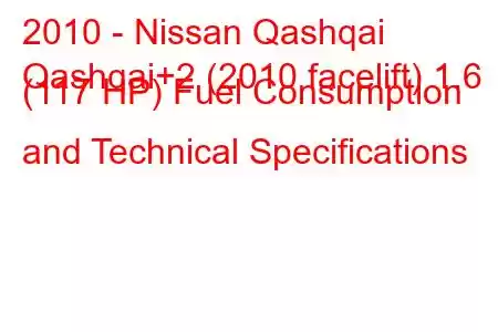 2010 - Nissan Qashqai
Qashqai+2 (2010 facelift) 1.6 (117 HP) Fuel Consumption and Technical Specifications