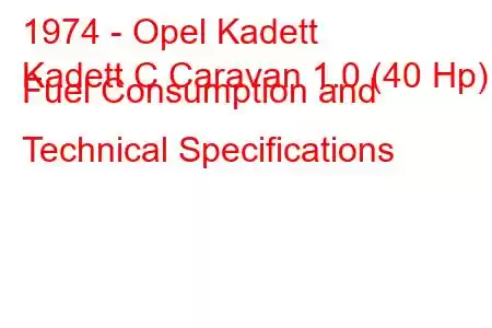 1974 - Opel Kadett
Kadett C Caravan 1.0 (40 Hp) Fuel Consumption and Technical Specifications