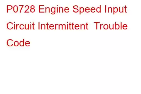 P0728 Engine Speed Input Circuit Intermittent Trouble Code