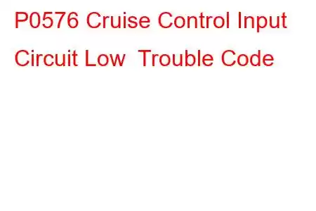 P0576 Cruise Control Input Circuit Low Trouble Code