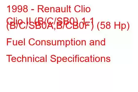 1998 - Renault Clio
Clio II (B/C/SB0) 1.1 (B/C/SB0A,B/CB0F) (58 Hp) Fuel Consumption and Technical Specifications