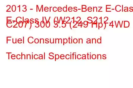 2013 - Mercedes-Benz E-Class
E-Class IV (W212, S212, C207) 300 3.5 (249 Hp) 4WD Fuel Consumption and Technical Specifications