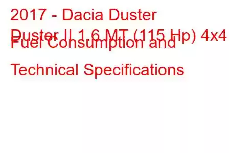 2017 - Dacia Duster
Duster II 1.6 MT (115 Hp) 4x4 Fuel Consumption and Technical Specifications